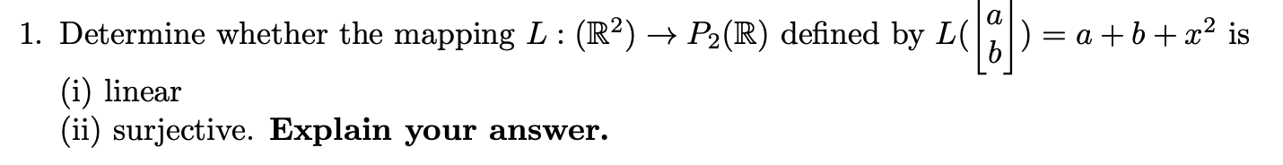 A 1 Determine Whether The Mapping L R P2 R Defined By 24 7 A B O2 Is I Linear Ii Surjective Explain You 1