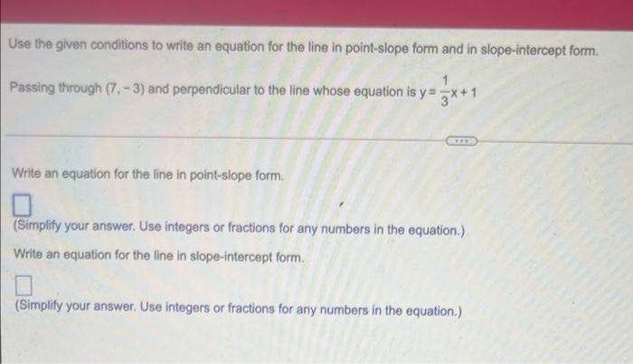 Use The Given Conditions To Write An Equation For The Line In Point Slope Form And In Slope Intercept Form Passing Thro 1