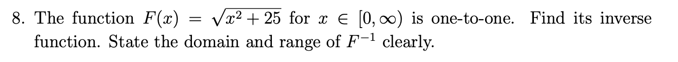 8 The Function F X X2 25 For Xe 0 00 Is One To One Find Its Inverse Function State The Domain And Range Of F 1 C 1