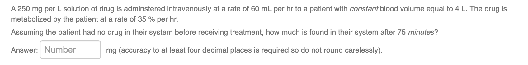 A 250 Mg Per L Solution Of Drug Is Adminstered Intravenously At A Rate Of 60 Ml Per Hr To A Patient With Constant Blood 1