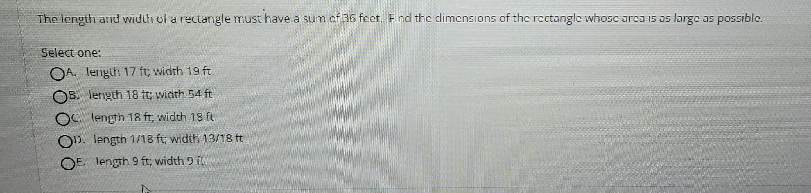 The Length And Width Of A Rectangle Must Have A Sum Of 36 Feet Find The Dimensions Of The Rectangle Whose Area Is As La 1