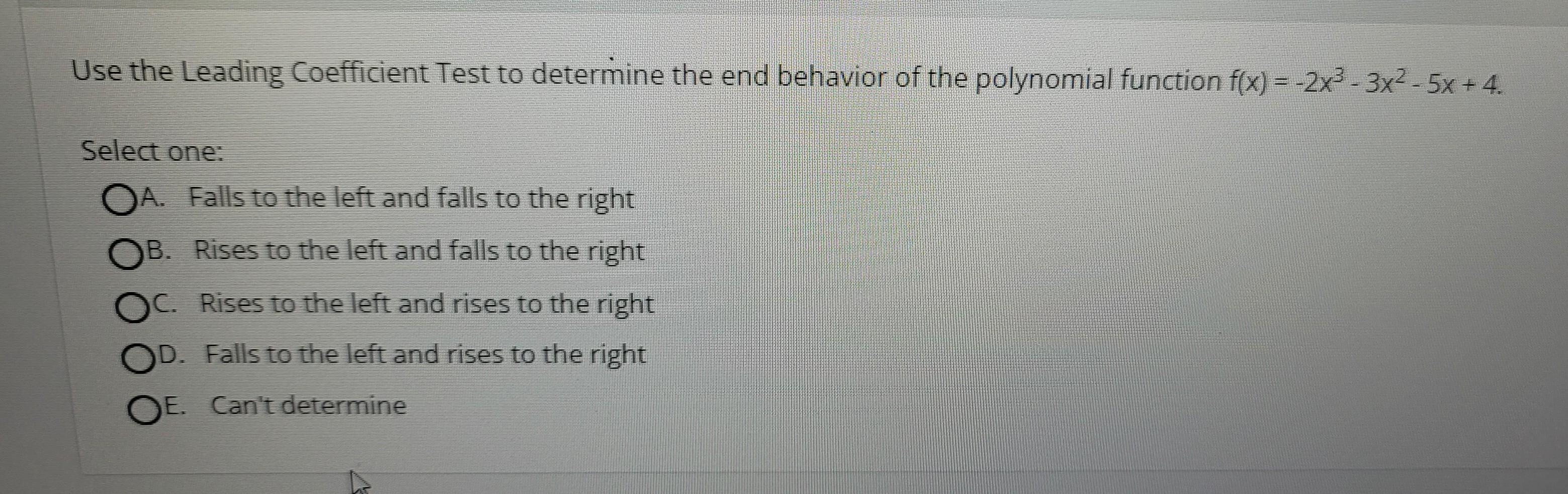 Use The Leading Coefficient Test To Determine The End Behavior Of The Polynomial Function F X 2x3 3x2 5x 4 Sele 1