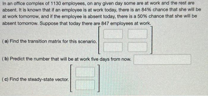 In An Office Complex Of 1130 Employees On Any Given Day Some Are At Work And The Rest Are Absent It Is Known That If A 1