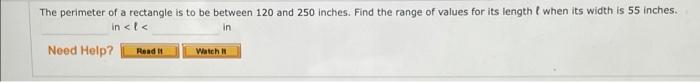 The Perimeter Of A Rectangle Is To Be Between 120 And 250 Inches Find The Range Of Values For Its Length E When Its Wid 1