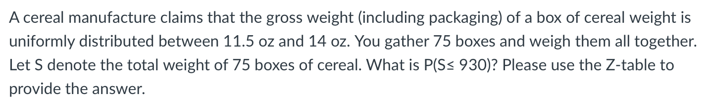 A Cereal Manufacture Claims That The Gross Weight Including Packaging Of A Box Of Cereal Weight Is Uniformly Distribut 1