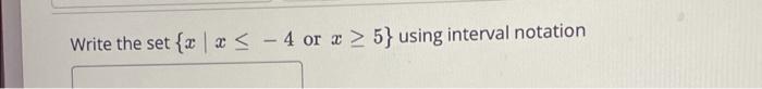 Write The Set Z 2 4 Or X 5 Using Interval Notation 1