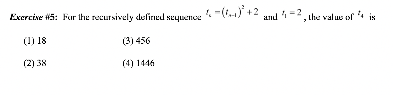 Exercise 5 For The Recursively Defined Sequence 1 2 And T 2 The Value Of 4 Is 1 18 3 456 2 38 4 144 1