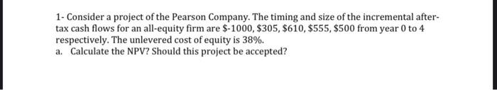 1 Consider A Project Of The Pearson Company The Timing And Size Of The Incremental After Tax Cash Flows For An All Eq 1