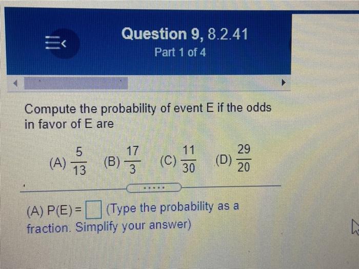 E Question 9 8 2 41 Part 1 Of 4 Compute The Probability Of Event E If The Odds In Favor Of E Are 11 C 30 A P E 1