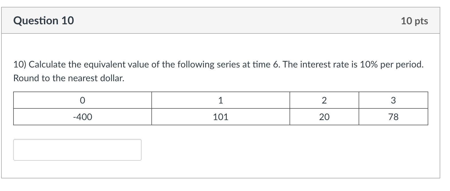 Question 10 10 Pts 10 Calculate The Equivalent Value Of The Following Series At Time 6 The Interest Rate Is 10 Per Pe 1