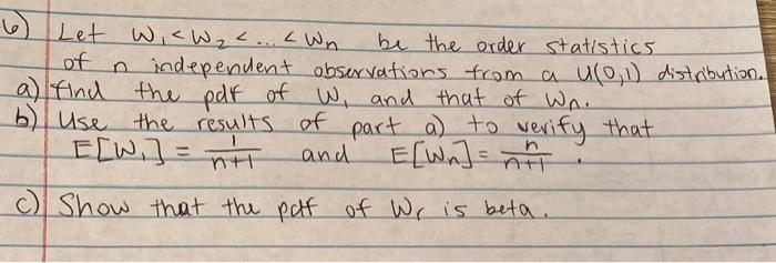 6 Let Wie Wz C Lwn Be The Order Statistics Of N Independent Observations From A U 0 1 Distribution A Find The P 1