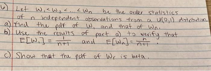 6 Let Wie Wz C Lwn Be The Order Statistics Of N Independent Observations From A U 0 1 Distribution A Find The P 1