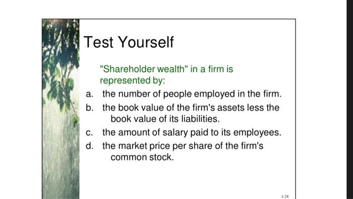 Test Yourself Shareholder Wealth In A Firm Is Represented By A The Number Of People Employed In The Firm B The Boo 1
