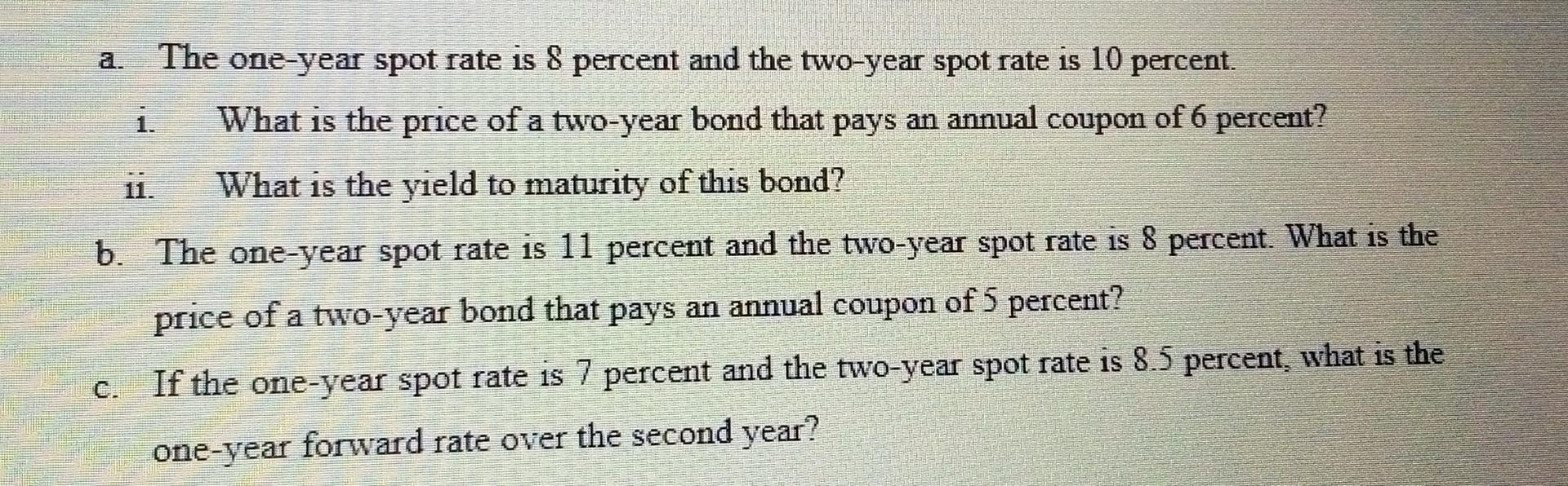 The One Year Spot Rate Is 8 Percent And The Two Year Spot Rate Is 10 Percent What Is The Price Of A Two Year Bond That 1