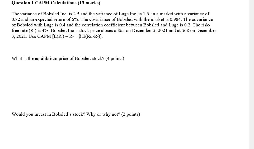 Question 1 Capm Calculations 13 Marks The Variance Of Bobsled Inc Is 2 5 And The Variance Of Luge Inc Is 1 6 In A M 1