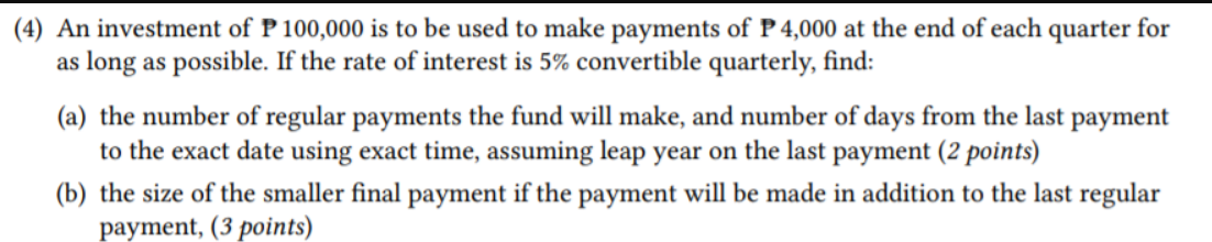 4 An Investment Of P100 000 Is To Be Used To Make Payments Of P 4 000 At The End Of Each Quarter For As Long As Possib 1