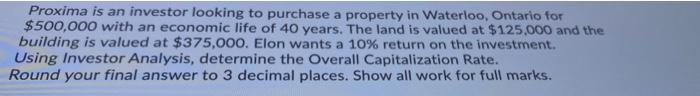 Proxima Is An Investor Looking To Purchase A Property In Waterloo Ontario For 500 000 With An Economic Life Of 40 Year 1