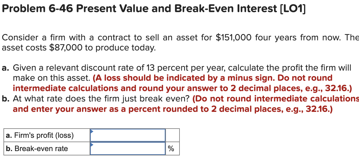 Problem 6 46 Present Value And Break Even Interest Lo1 Consider A Firm With A Contract To Sell An Asset For 151 000 F 1