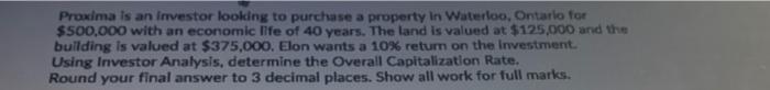 Proxima Is An Investor Looking To Purchase A Property In Waterloo Ontario For 500 000 With An Economic Life Of 40 Year 1