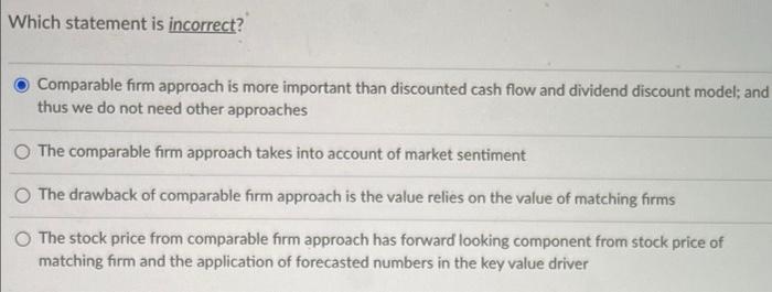 Which Statement Is Incorrect Comparable Firm Approach Is More Important Than Discounted Cash Flow And Dividend Discount 1
