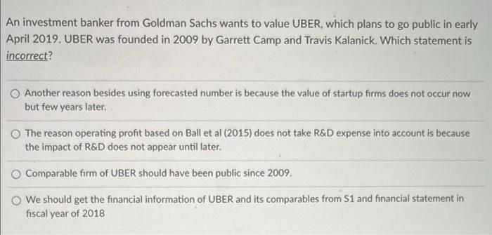 An Investment Banker From Goldman Sachs Wants To Value Uber Which Plans To Go Public In Early April 2019 Uber Was Foun 1