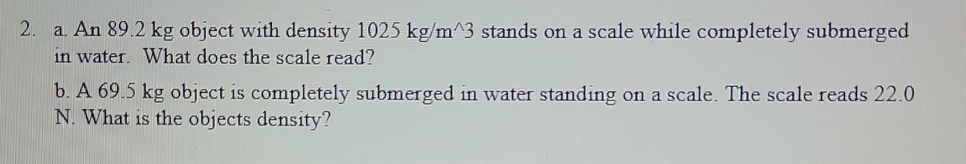 2-a-an-89-2-kg-object-with-density-1025-kg-m-3-stands-on-a-scale
