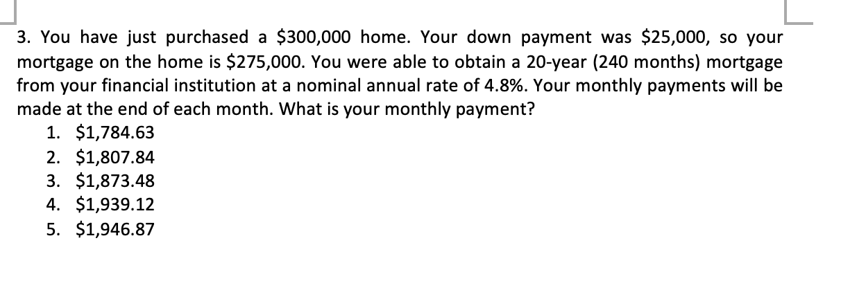 3 You Have Just Purchased A 300 000 Home Your Down Payment Was 25 000 So Your Mortgage On The Home Is 275 000 You 1