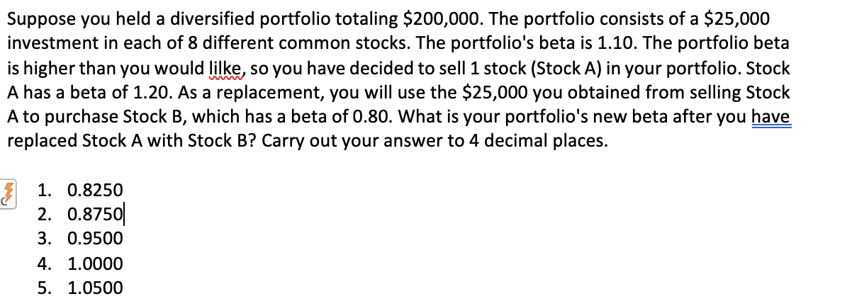 Suppose You Held A Diversified Portfolio Totaling 200 000 The Portfolio Consists Of A 25 000 Investment In Each Of 8 1