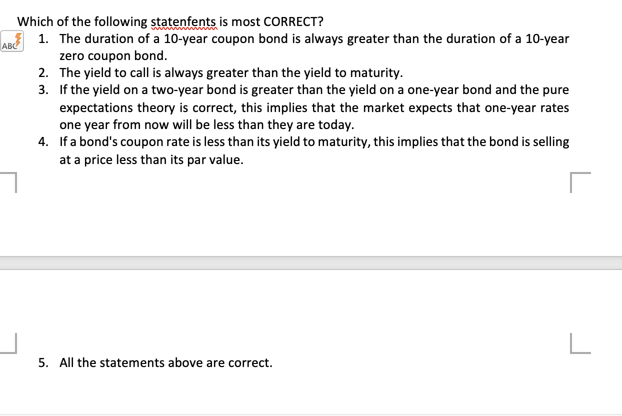 Abc Which Of The Following Statenfents Is Most Correct B3 1 The Duration Of A 10 Year Coupon Bond Is Always Greater Th 1