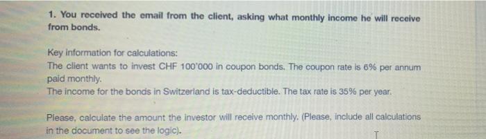 1 You Received The Email From The Client Asking What Monthly Income He Will Receive From Bonds Key Information For Ca 2