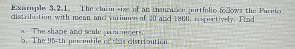 Example 3 2 1 The Claim Size Of An Insurance Portfolio Follows The Pareto Distribution With Mean And Variance Of 40 And 1