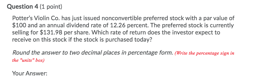 Question 4 1 Point Potter S Violin Co Has Just Issued Nonconvertible Preferred Stock With A Par Value Of 100 And An 1