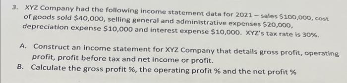 3 Xyz Company Had The Following Income Statement Data For 2021 Sales 100 000 Cost Of Goods Sold 40 000 Selling Ge 1
