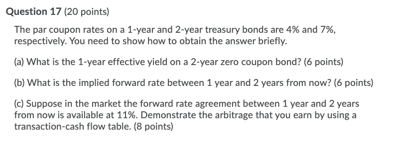 Question 17 20 Points The Par Coupon Rates On A 1 Year And 2 Year Treasury Bonds Are 4 And 7 Respectively You Need 1