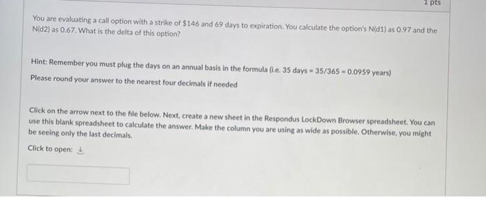 1 Pts You Are Evaluating A Call Option With A Strike Of 146 And 69 Days To Expiration You Calculate The Option S N D 1