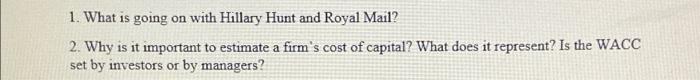 1 What Is Going On With Hillary Hunt And Royal Mail 2 Why Is It Important To Estimate A Firm S Cost Of Capital What 2