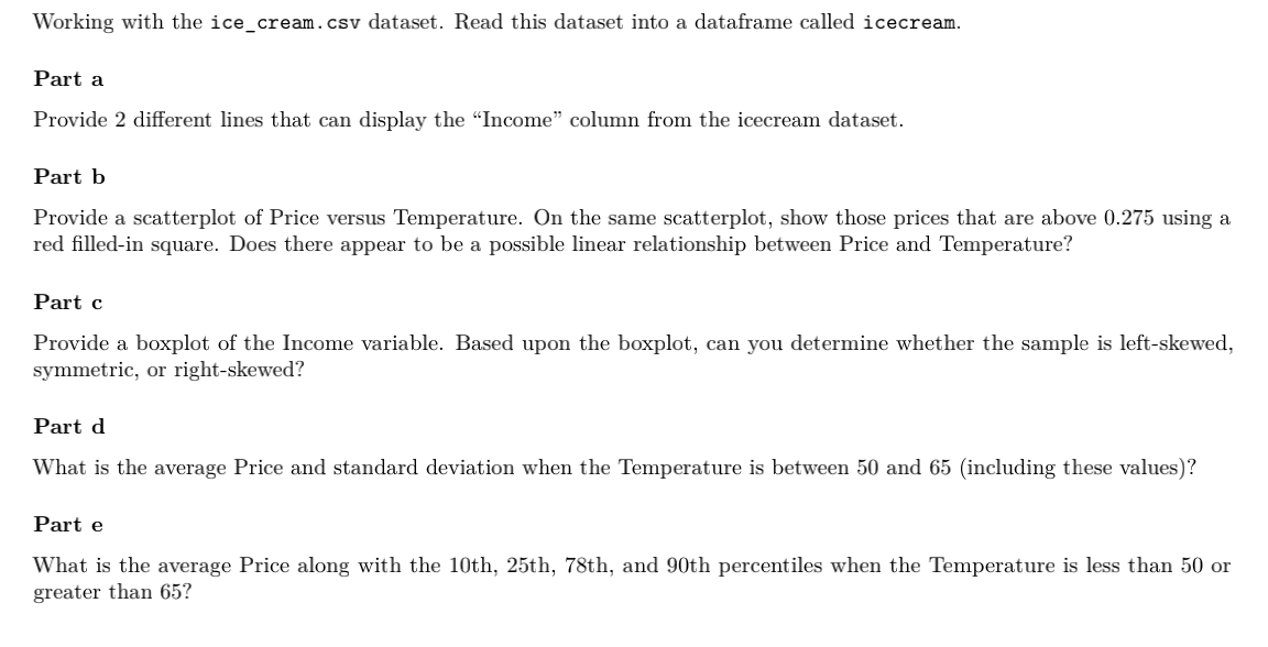 Working With The Ice Cream Csv Dataset Read This Dataset Into A Dataframe Called Icecream Part A Provide 2 Different L 1