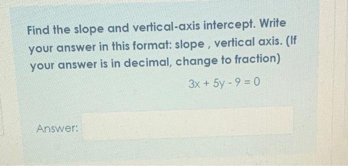 Find The Slope And Vertical Axis Intercept Write Your Answer In This Format Slope Vertical Axis If Your Answer Is 1