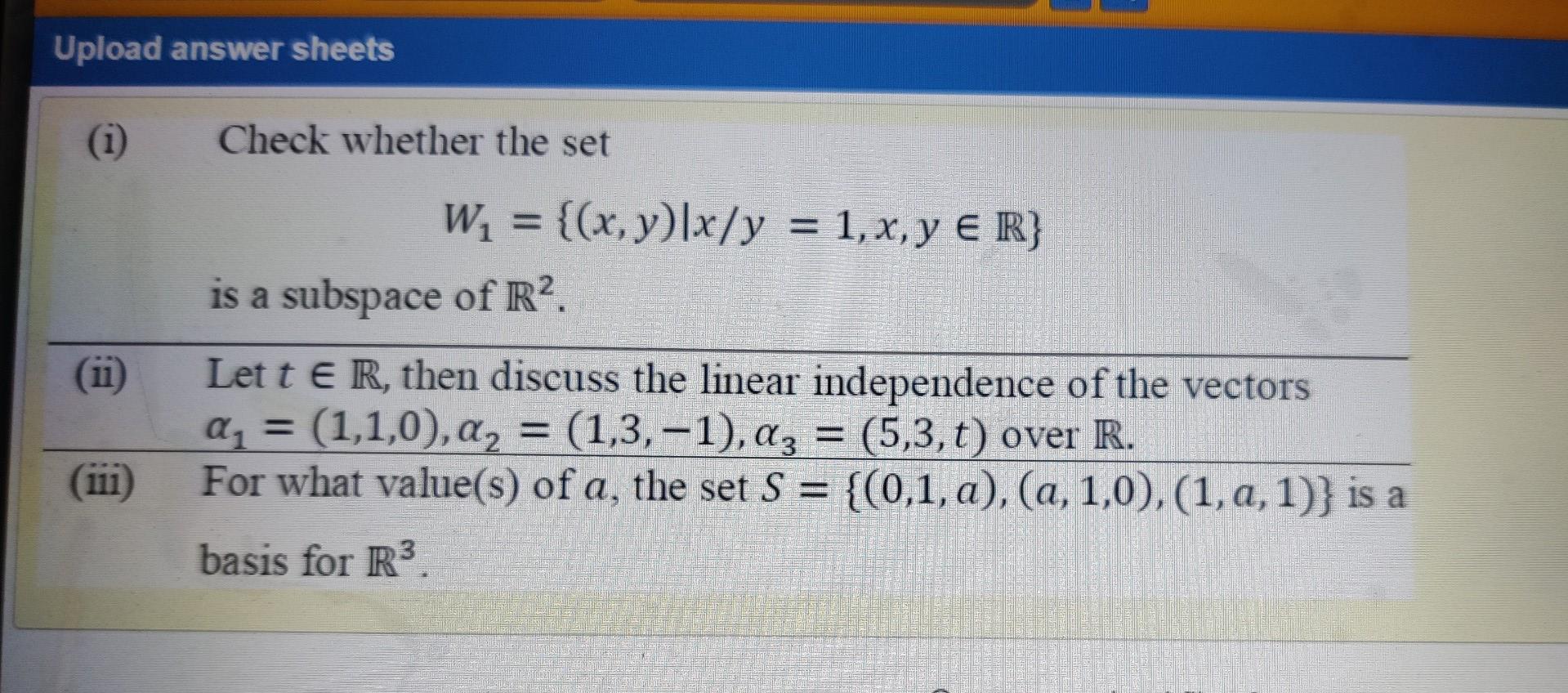 Upload Answer Sheets 1 Check Whether The Set W X Y X Y 1 X Y E R Is A Subspace Of R2 Lett E R Then Discuss T 1