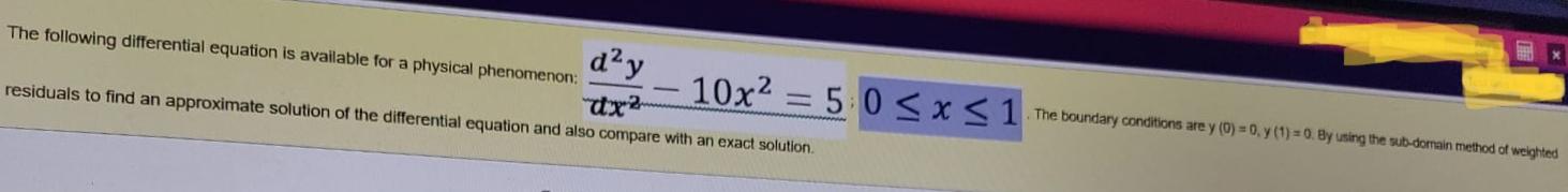 The Following Differential Equation Is Available For A Physical Phenomenon D Y Residuals To Find An Approximate Solutio 1