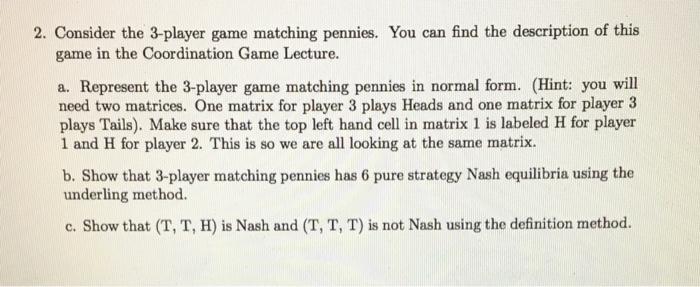 2 Consider The 3 Player Game Matching Pennies You Can Find The Description Of This Game In The Coordination Game Lectu 1