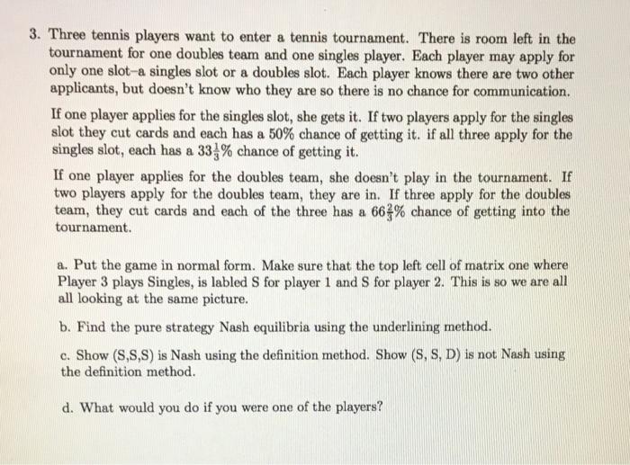 3 Three Tennis Players Want To Enter A Tennis Tournament There Is Room Left In The Tournament For One Doubles Team And 1