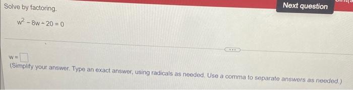 Next Question Solve By Factoring W 8w 200 We Simplify Your Answer Type An Exact Answer Using Radicals As Needed 1