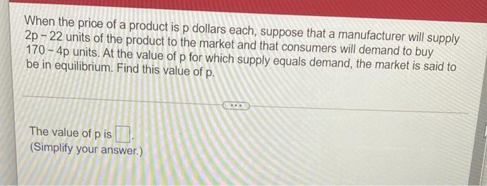 When The Price Of A Product Is P Dollars Each Suppose That A Manufacturer Will Supply 2p 22 Units Of The Product To T 1