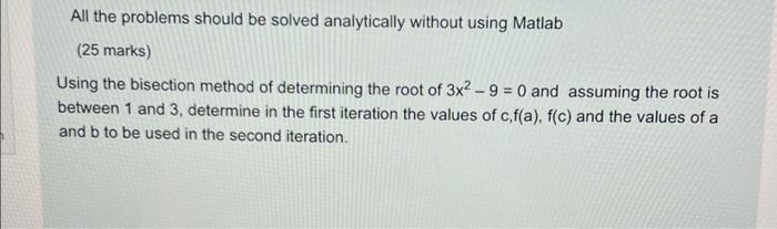 All The Problems Should Be Solved Analytically Without Using Matlab 25 Marks Using The Bisection Method Of Determining 1