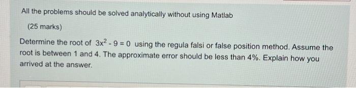 All The Problems Should Be Solved Analytically Without Using Matlab 25 Marks Determine The Root Of 3x2 9 0 Using T 1