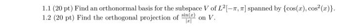 1 1 20 Pt Find An Orthonormal Basis For The Subspace V Of L Spanned By Cos X Cos X 1 2 20 Pt Find The Orth 1