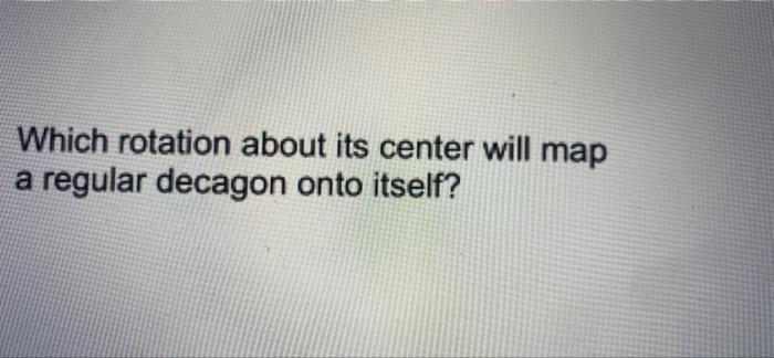 Which Rotation About Its Center Will Map A Regular Decagon Onto Itself 1