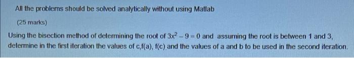 All The Problems Should Be Solved Analytically Without Using Matlab 25 Marks Using The Bisection Method Of Determining 1