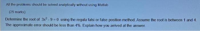 All The Problems Should Be Solved Analytically Without Using Matlab 25 Marks Determine The Root Of 3x2 9 0 Using T 1